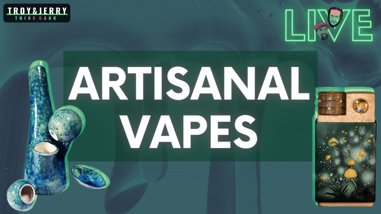LIVE TONIGHT: Artisinal & Handmade Weed Vapes + Accessories