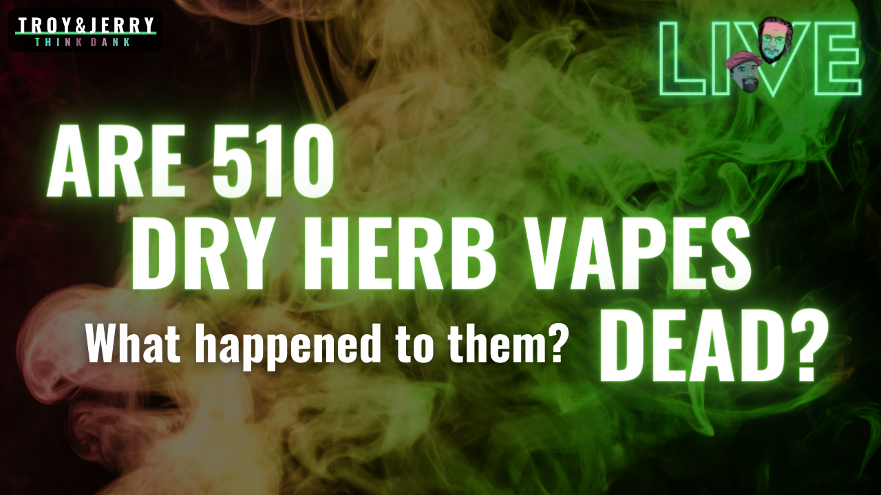 LIVE TONIGHT: Are 510 Dry Herb Vapes DEAD??