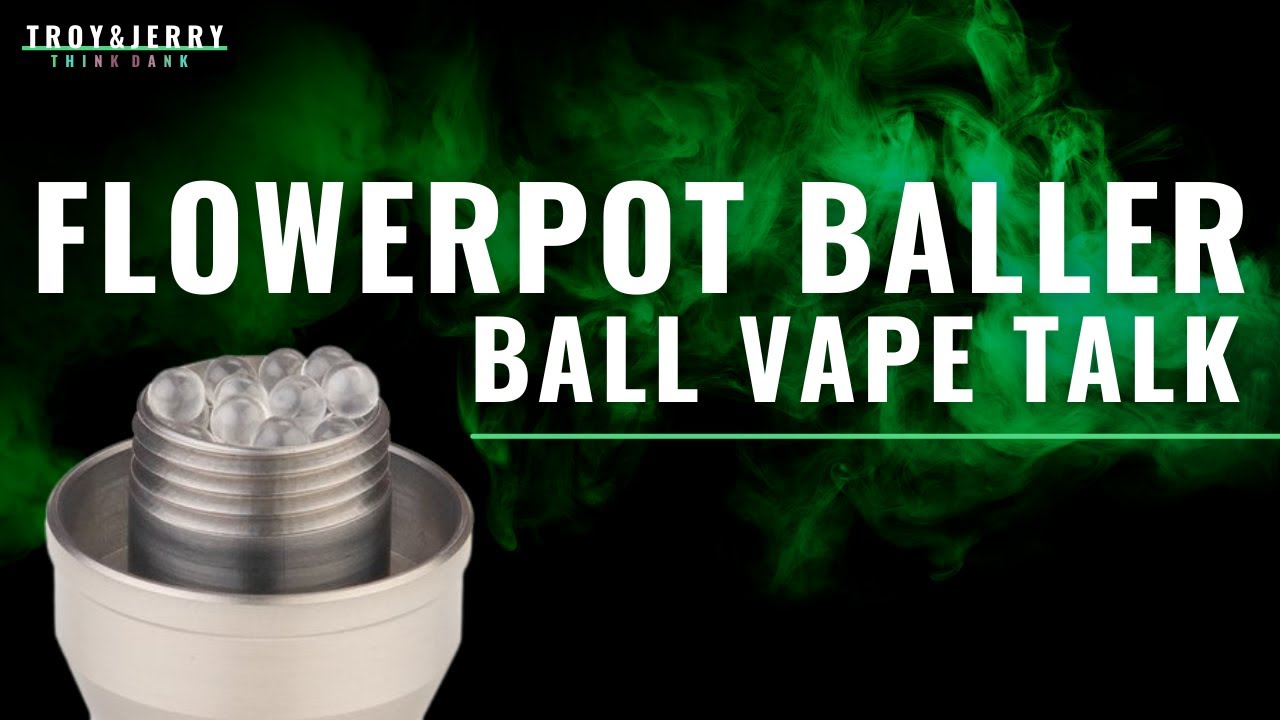 Flowerpot BALLER HEAD: Newest Ball Vape is Cannabis Hardware’s HARDEST HITTING HERB VAPE