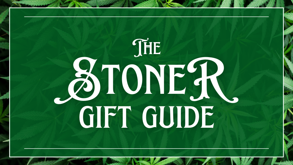 Stoner Gift Guide