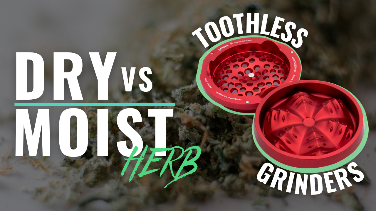 Dry vs Moist Herb // Toothless Grinders