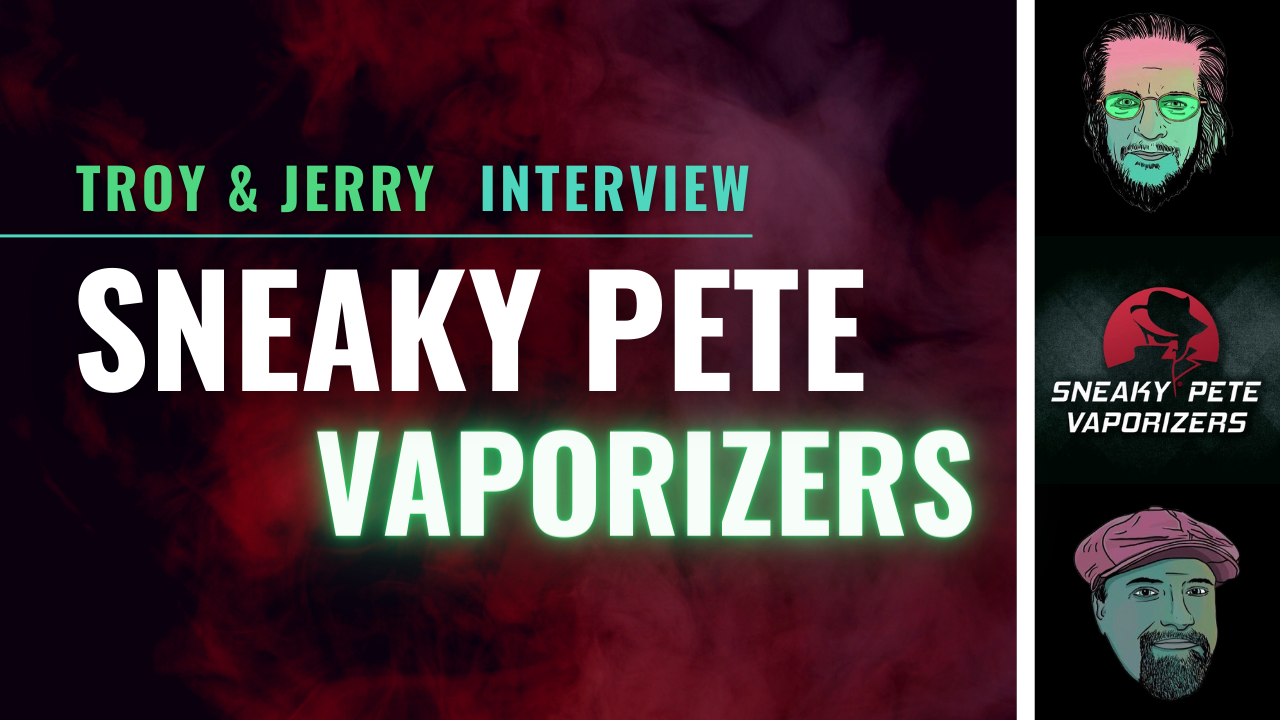 Troy & Jerry Interview Sneaky Pete Vaporizers