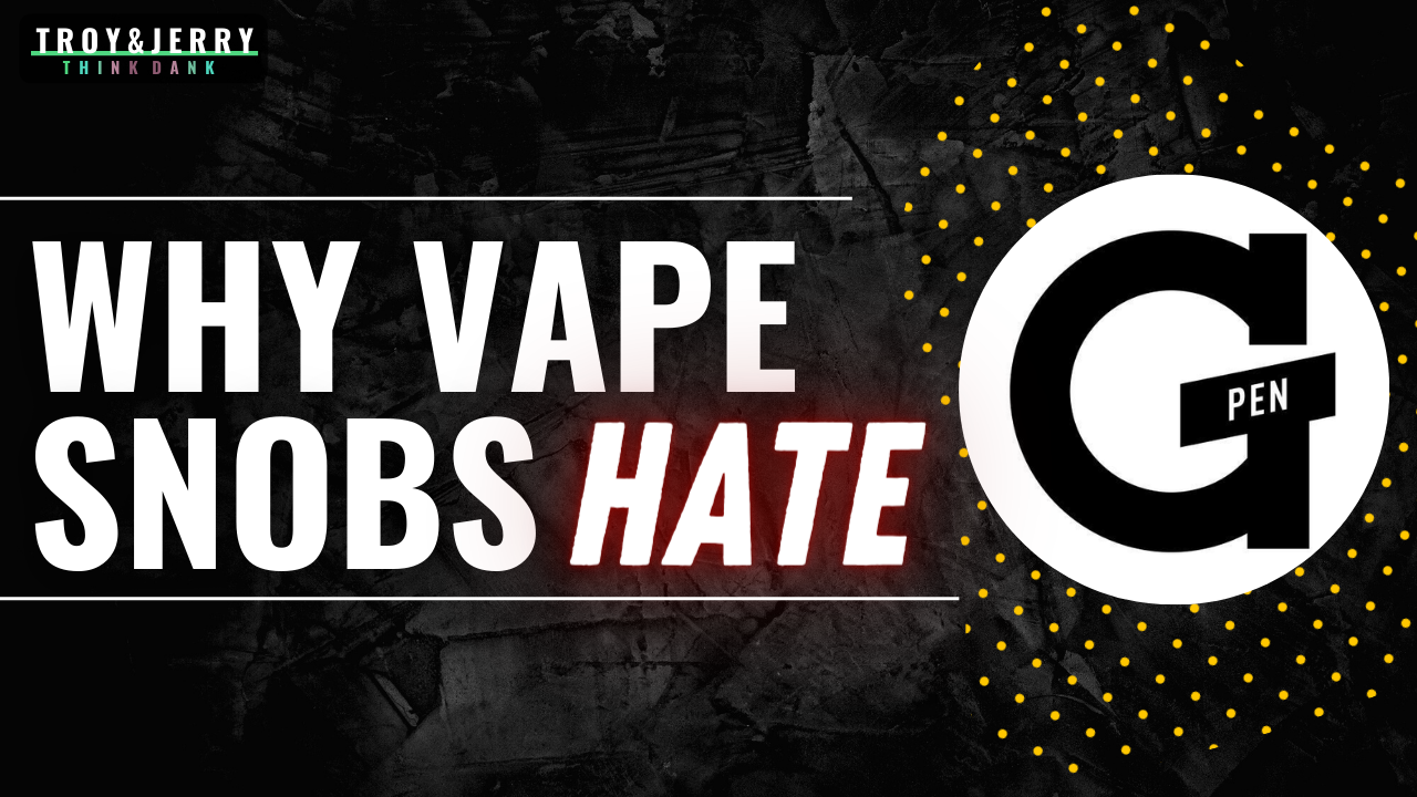 Why Vape Snobs Hate G Pen