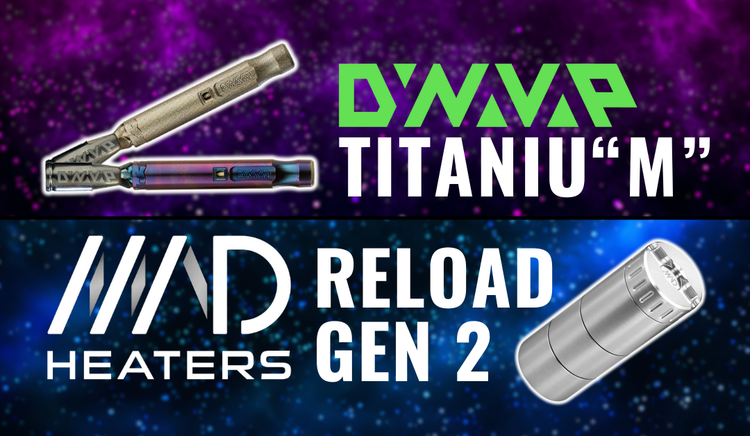 The New DynaVap Tiantiu”M” and MAD Heaters Reload Gen 2!