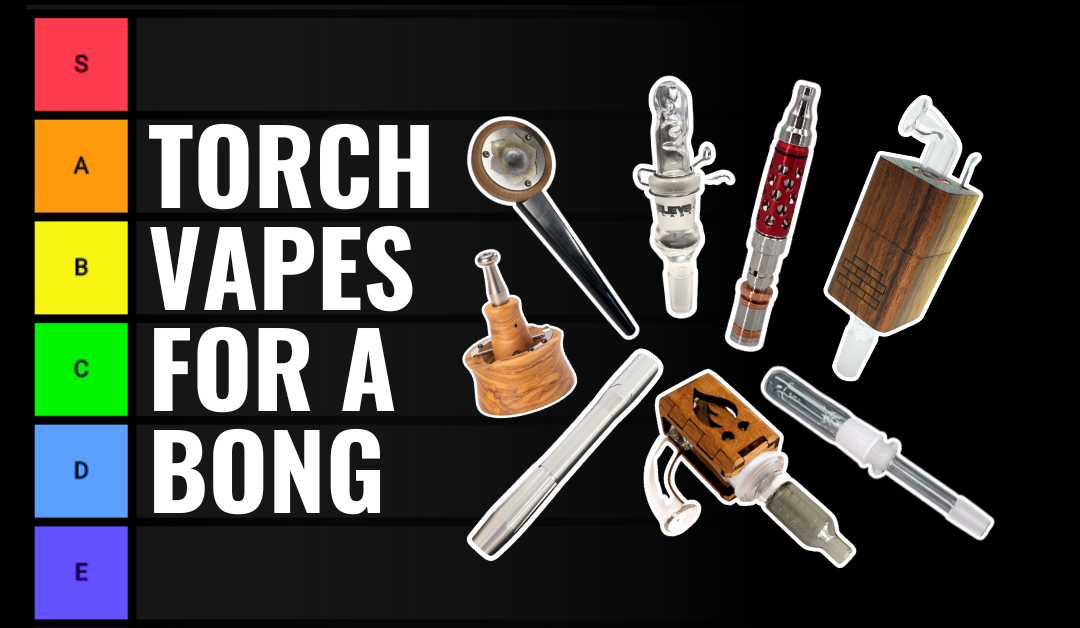Best and Worst Torch Vapes for Bongs