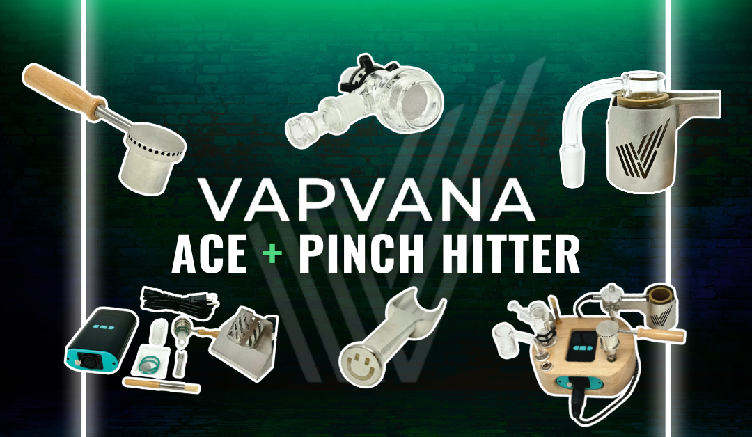 Vapvana Ace and Pinch Hitter Ball Vapes